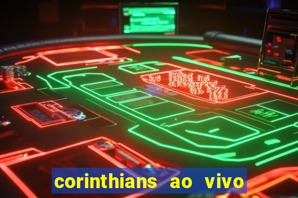 corinthians ao vivo futebol play
